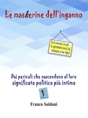 cover image of Le maskerine dell'inganno. Dai pericoli che nascondono al loro significato politico più intimo